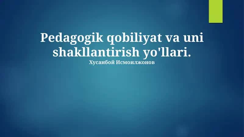 Pedagogik qobiliyat va uni shakllantirish yo'llari