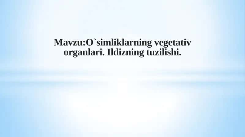 O`simliklarning vegetativ organlari.Ildizning tuzilishi