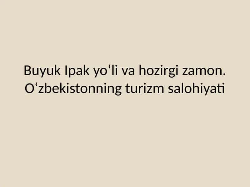Buyuk Ipak yo‘li va hozirgi zamon. O‘zbekistonning turizm salohiyati