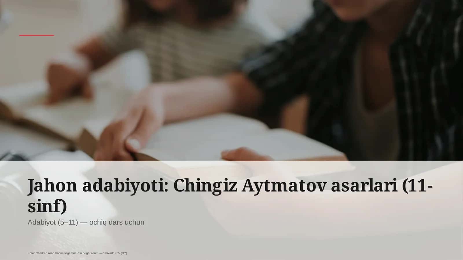 Jahon adabiyoti: Chingiz Aytmatov asarlari (11-sinf)