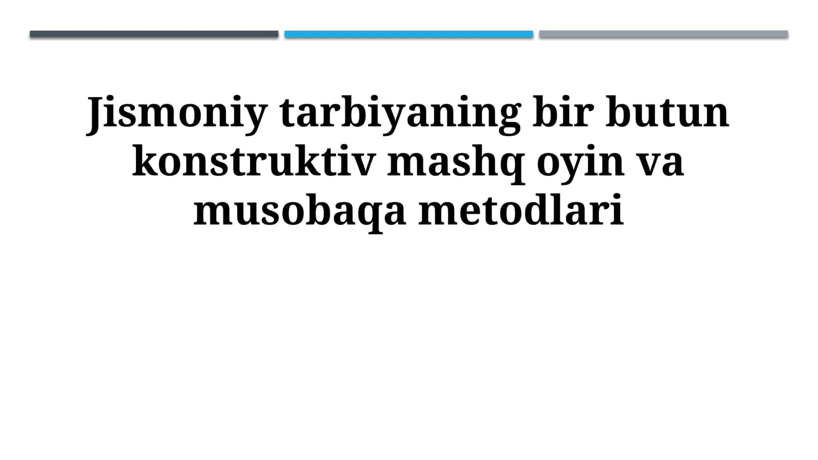 Jismoniy tarbiyaning bir butun konstruktiv mashq oyin va musobaqa metodlari
