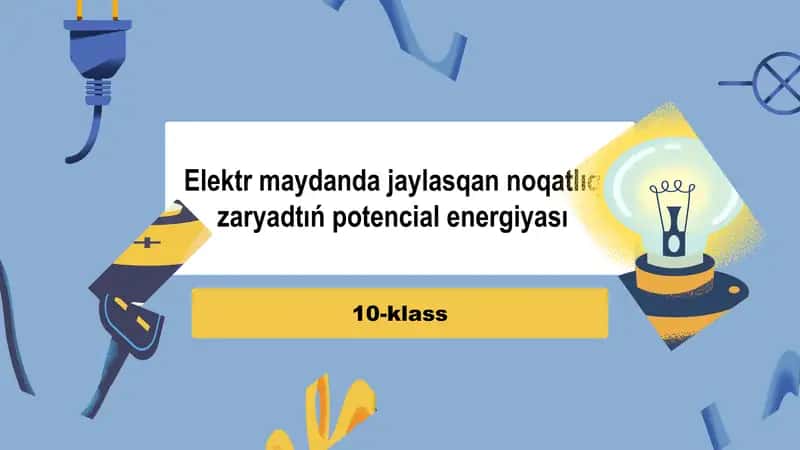 Elektr maydanda jaylasqan noqatlıq zaryadtıń potencial energiyası_5E