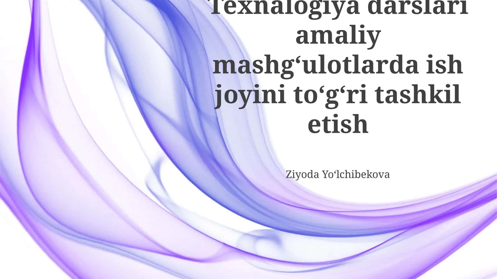 Texnologiyalar bo'yicha amaliy mashg'ulotlar: Ish joyini to'g'ri tashkil etish