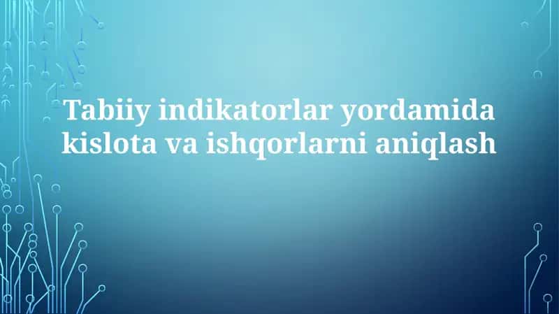 Tabiiy indikatorlaryordamidakislotavaishqorlarnianiqlash