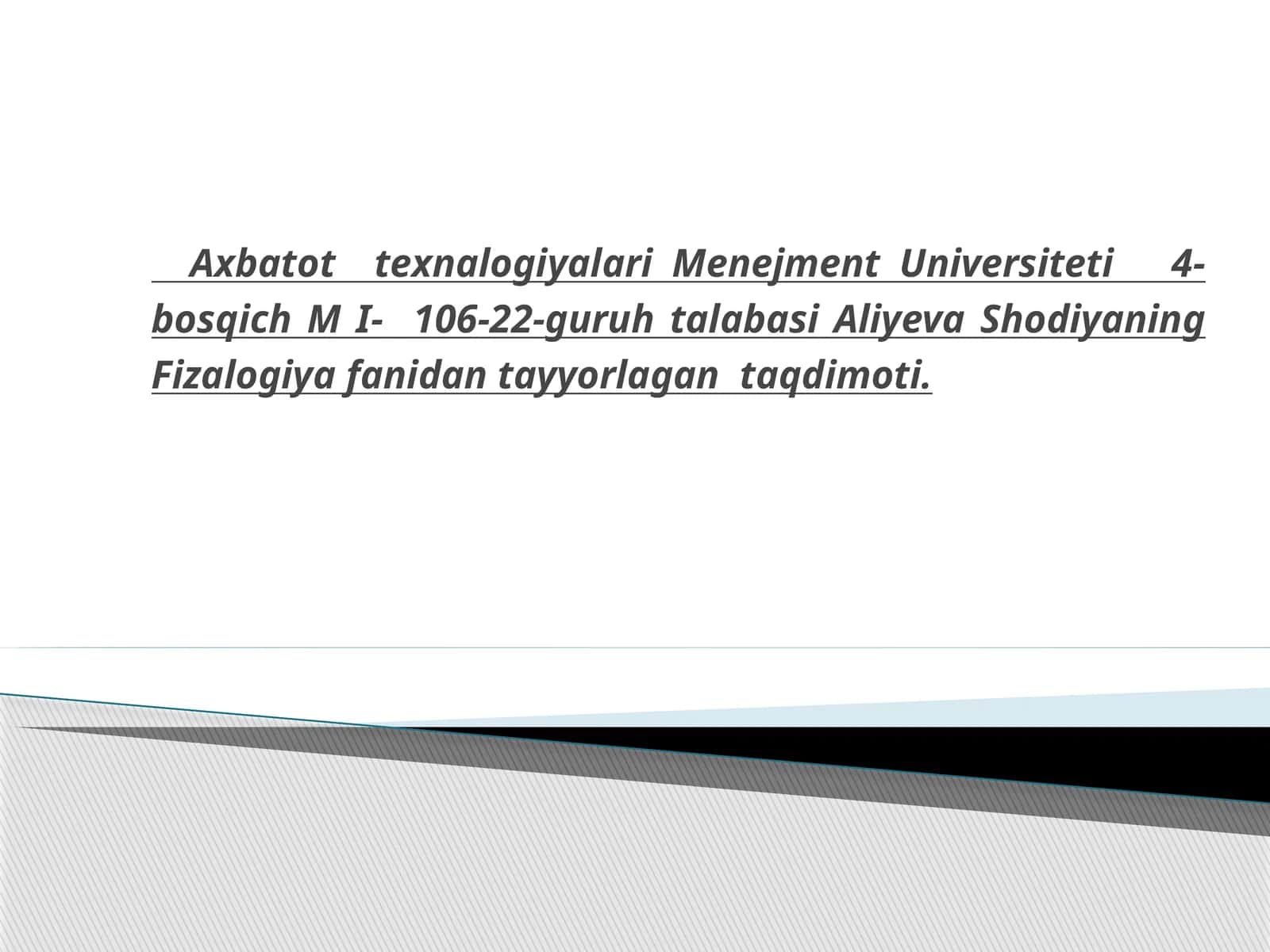 Axbatottexnalogiyalari Menejment Universiteti 4-bosqich M I-106-22-guruhtalabasi Aliyeva Shodiyaning Fizalogiyafanidantayyorlagantaqdimoti