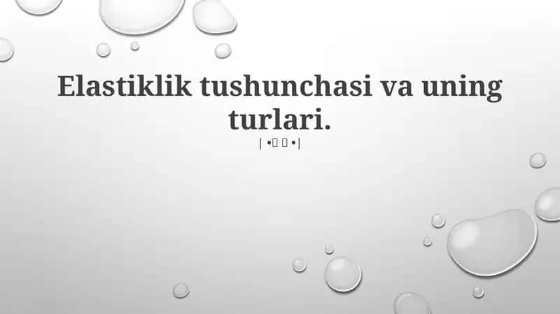 Elastiklik tushunchasi va uning turlari