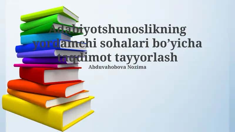 Adabiyotshunoslikning yordamchi sohalari bo’yicha taqdimot tayyorlash