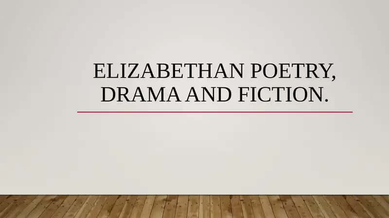 Elizabethan poetry, drama and fiction.