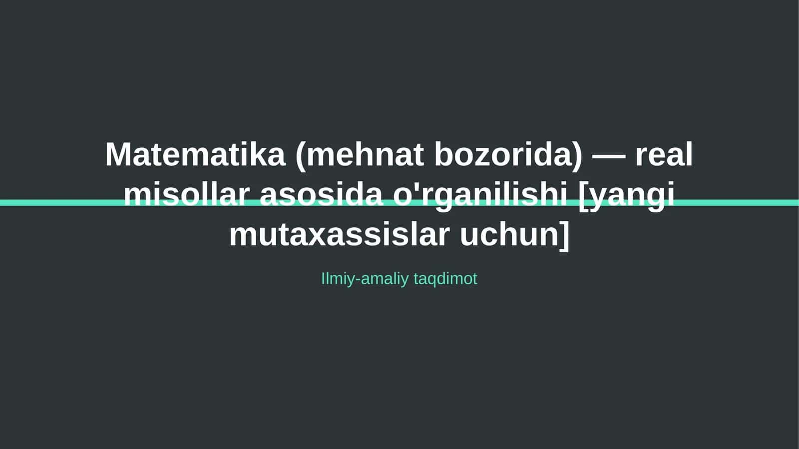 Matematika (mehnat bozorida) — real misollar asosida o'rganilishi [yangi mutaxassislar uchun]