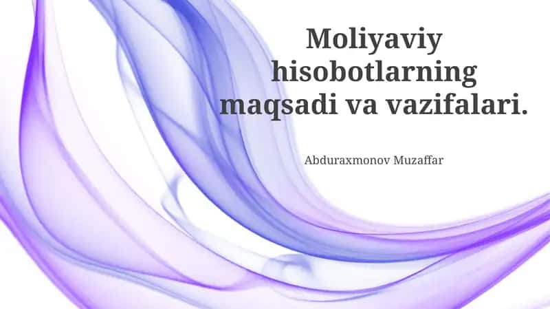Moliyaviy hisobotlarning maqsadi va vazifalari