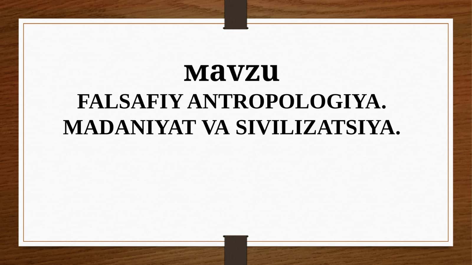 FALSAFIY ANTROPOLOGIYA.MADANIYAT VA SIVILIZATSIYA