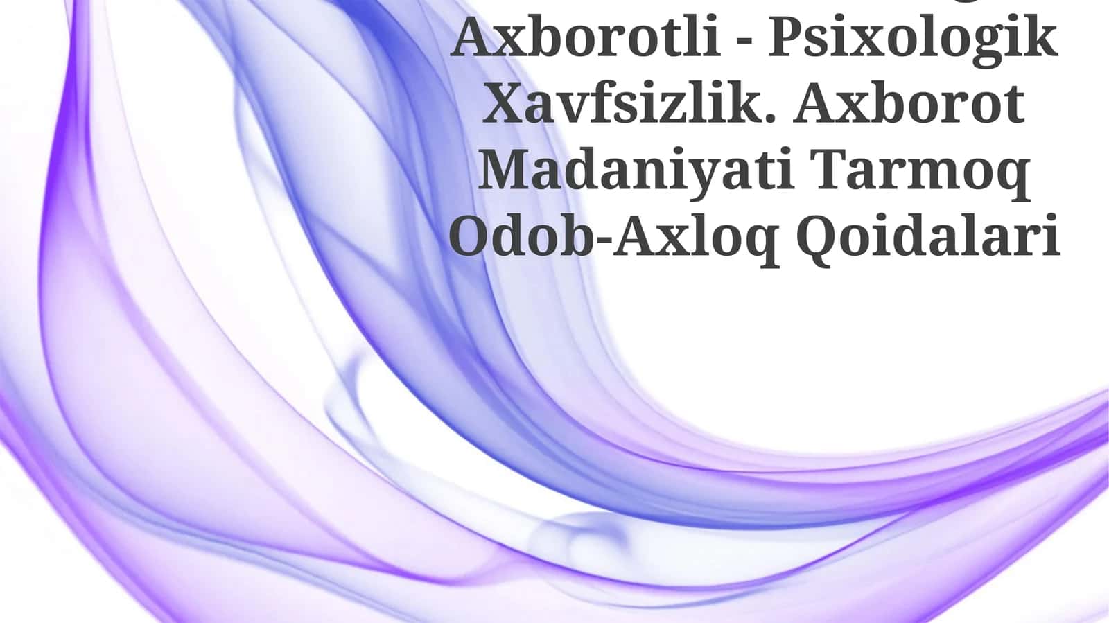 Media Makondagi Axborotli - Psixologik Xavfsizlik. Axborot Madaniyati Tarmoq Odob-Axloq Qoidalari