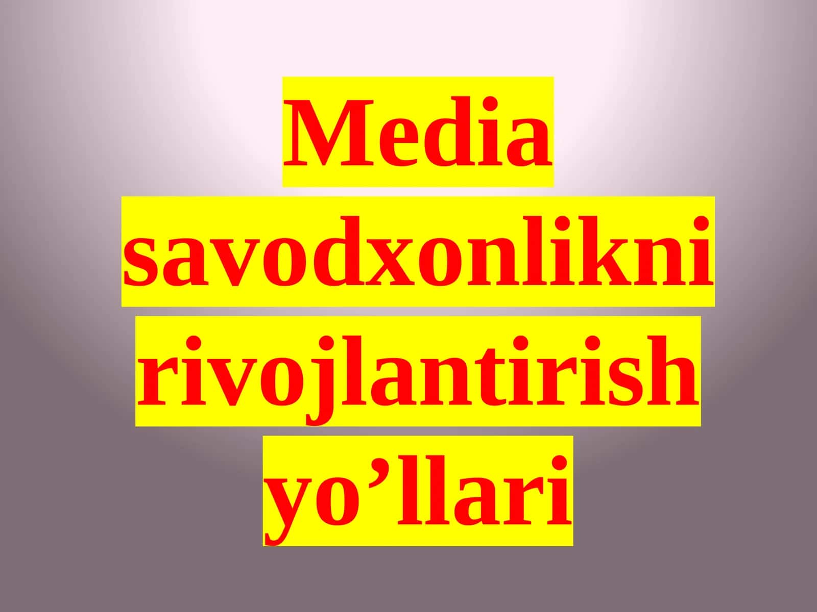 Mediasavodxonlikni rivojlantirish yo’llari