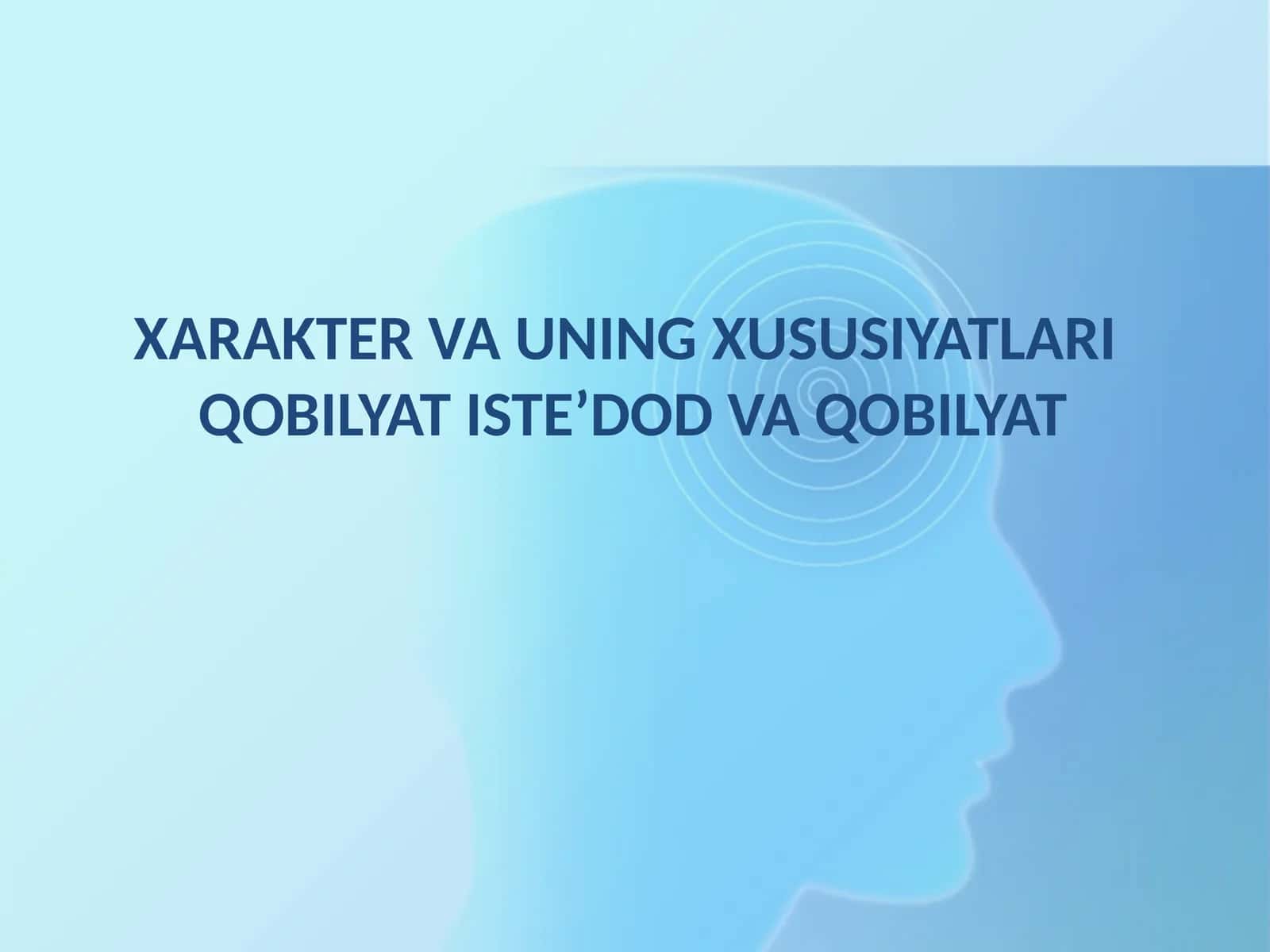 XARAKTER VA UNING XUSUSIYATLARI  QOBILYAT ISTE’DOD VA QOBILYAT