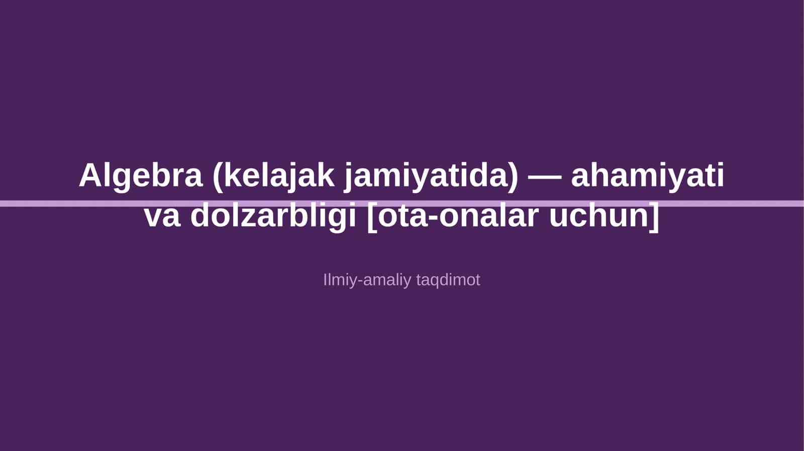 Algebra (kelajak jamiyatida) — ahamiyati va dolzarbligi [ota-onalar uchun]