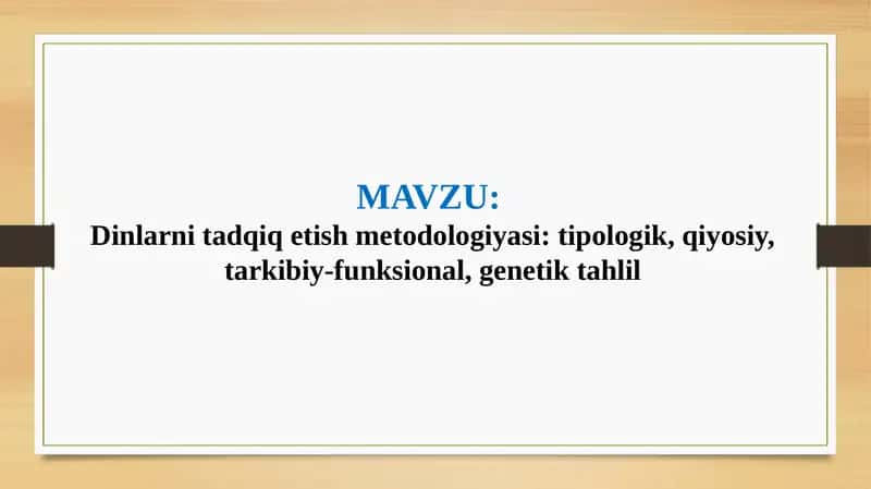 Dinlarni tadqiq etish metodologiyasi: tipologik, qiyosiy, tarkibiy-funksional, genetik tahlil (TAQDIMOT)