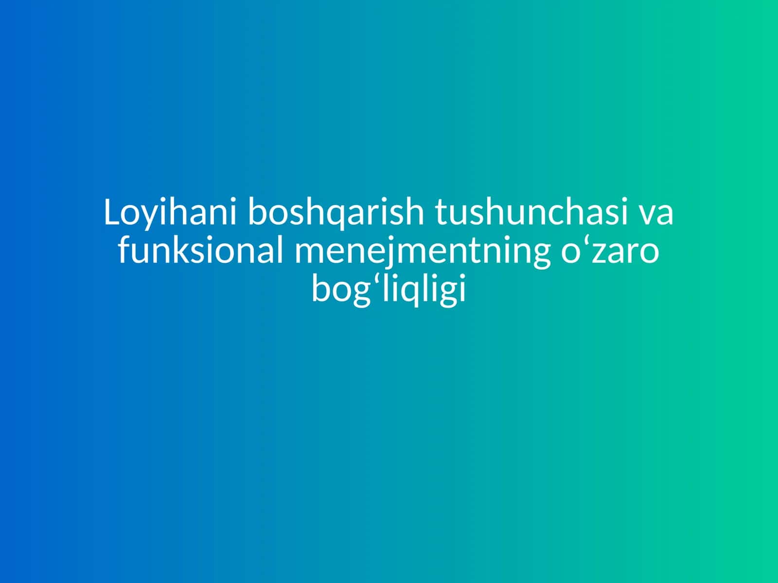 Loyihani boshqarish tushunchasi va funksional menejmentning o‘zaro bog‘liqligi