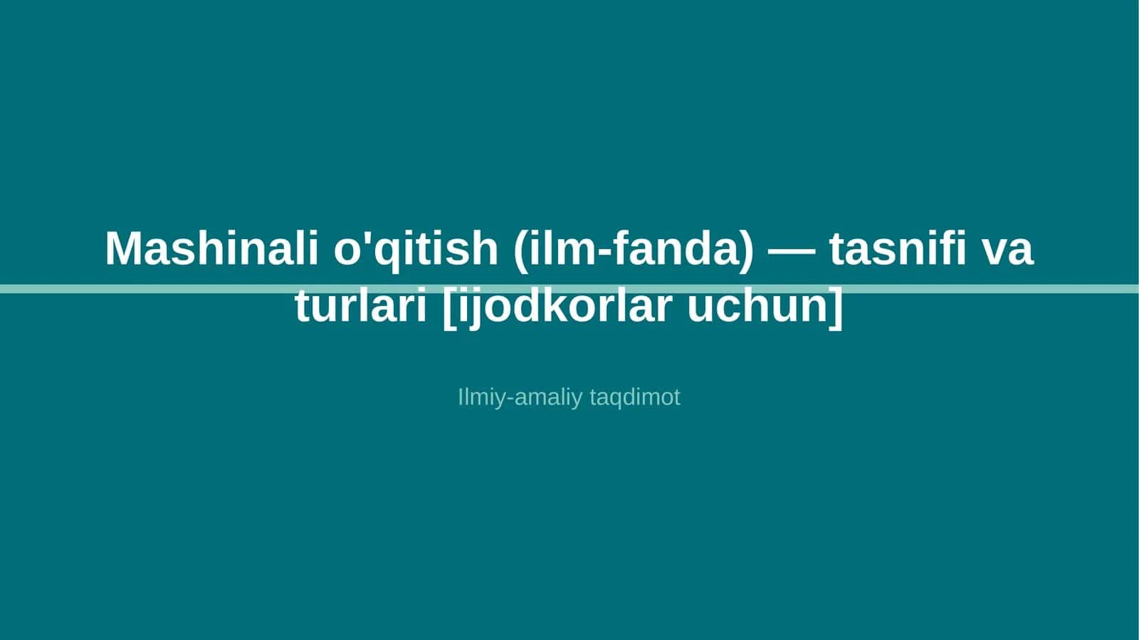 Mashinali o'qitish (ilm-fanda) — tasnifi va turlari [ijodkorlar uchun]