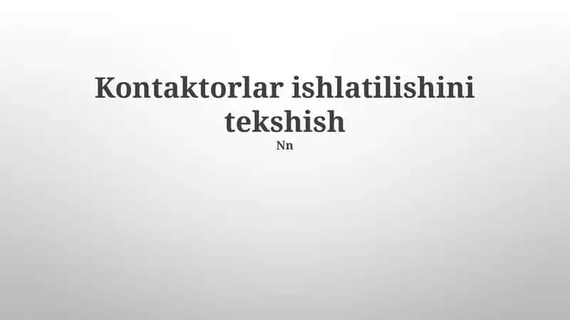 Kontaktorlar ishlatilishini tekshish