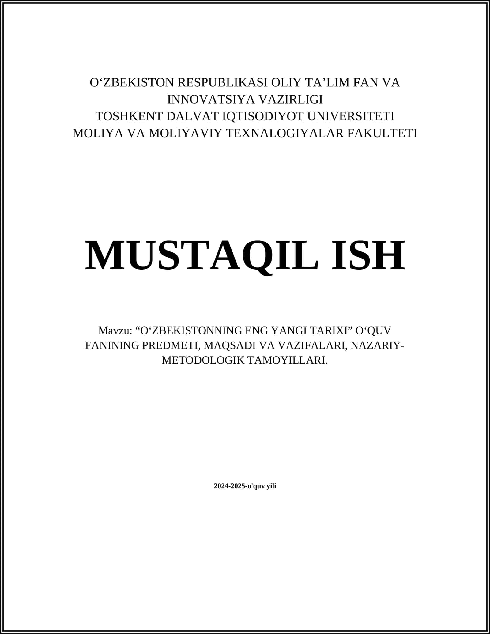 MUSTAQIL ISH Mavzu: “O‘ZBEKISTONNING ENG YANGI TARIXI” O‘QUV FANINING PREDMETI, MAQSADI VA VAZIFALARI, NAZARIY-METODOLOGIK TAMOYILLARI