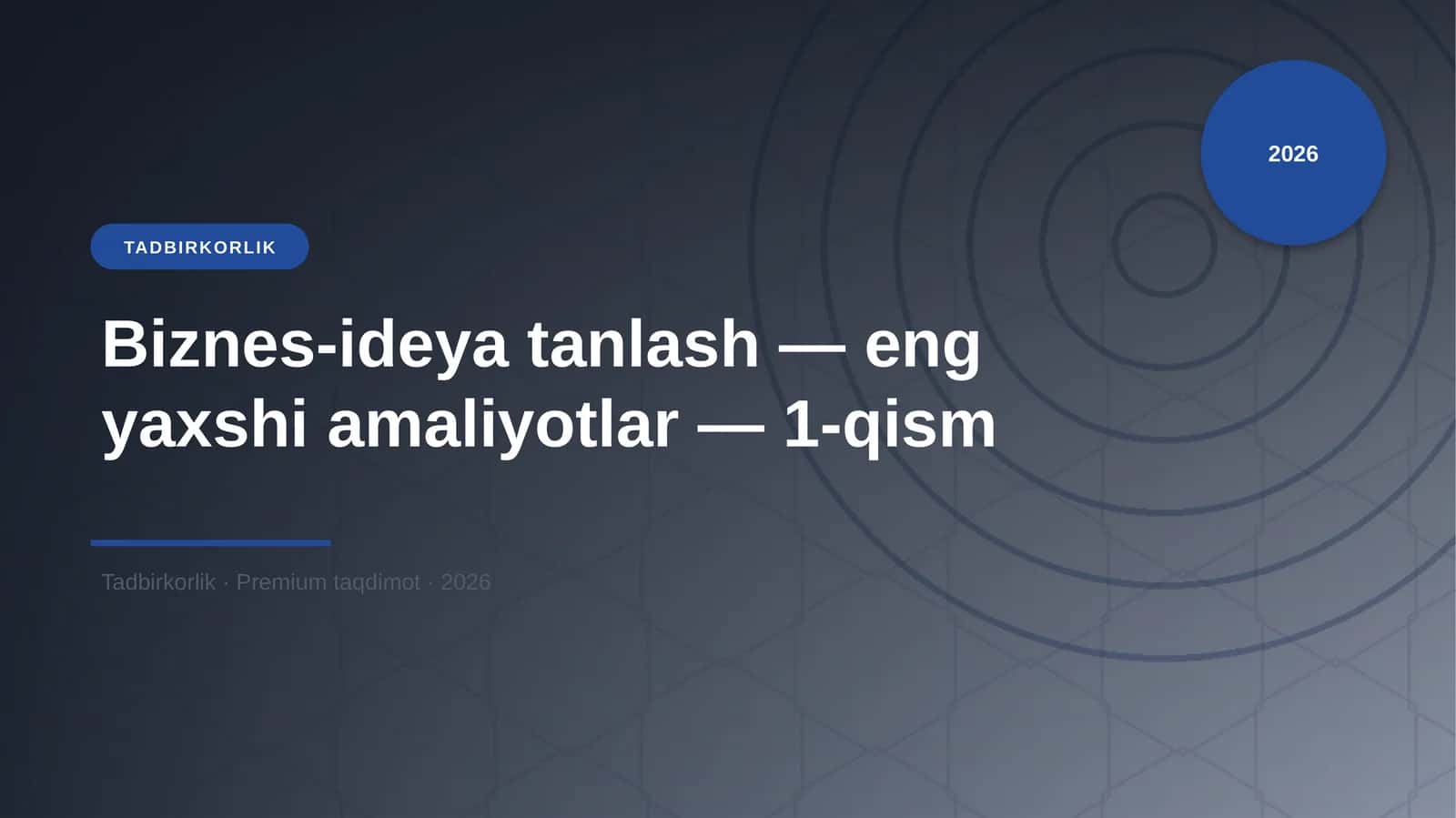 Biznes-ideya tanlash — eng yaxshi amaliyotlar — 1-qism