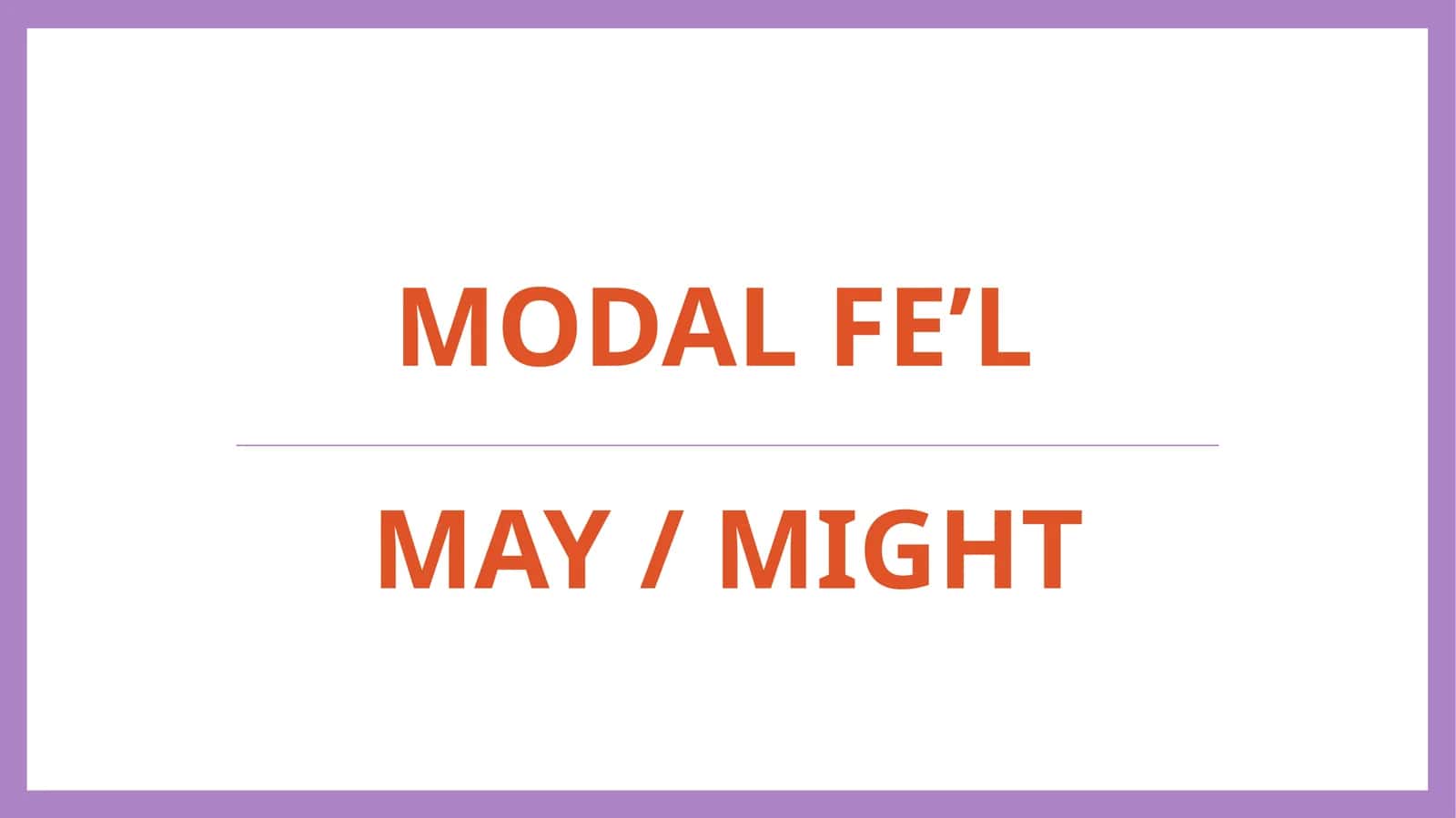 Modal fe’lmay / might