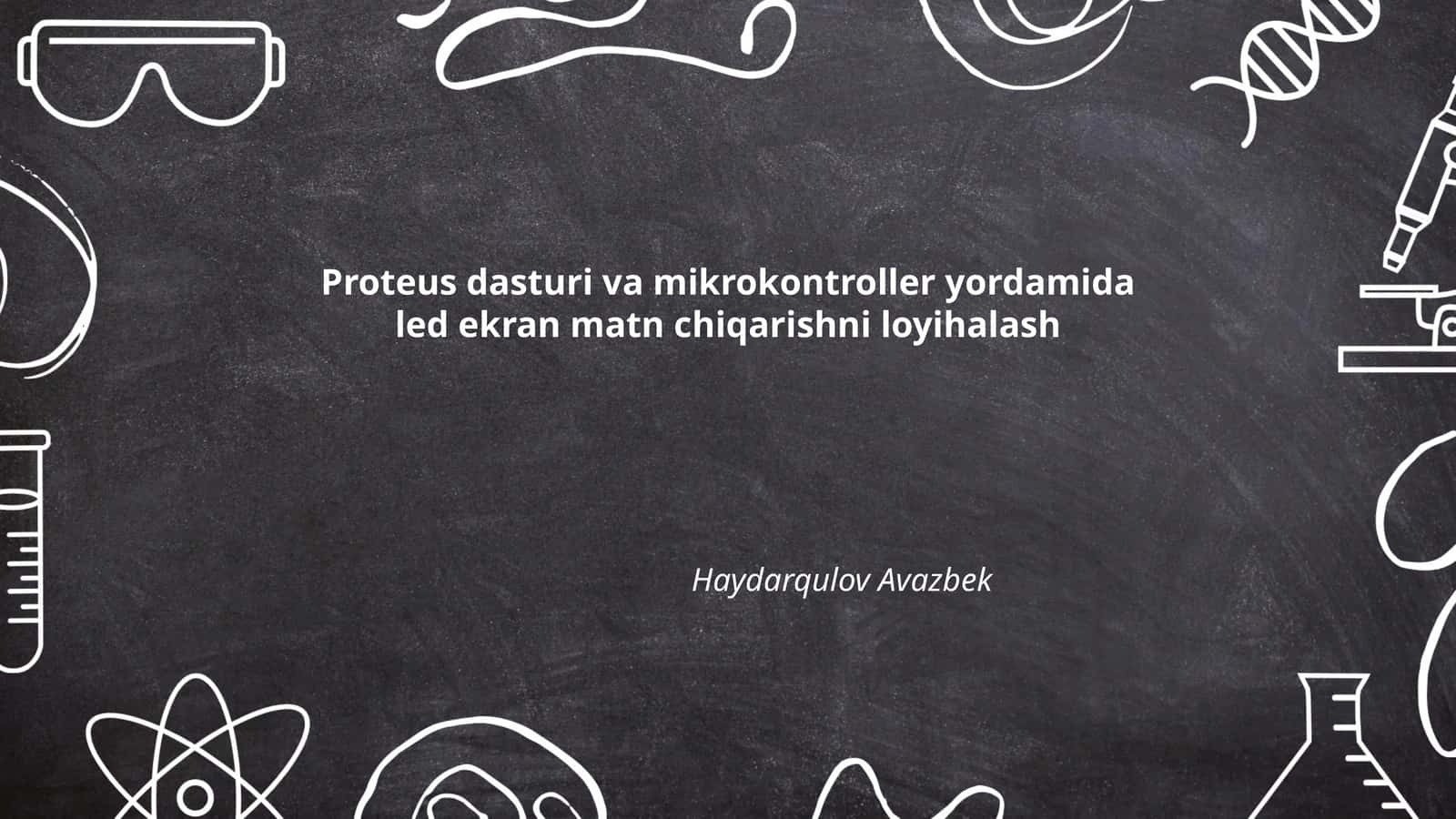 Proteus dasturi va mikrokontroller yordamida led ekran matn chiqarishni loyihalash