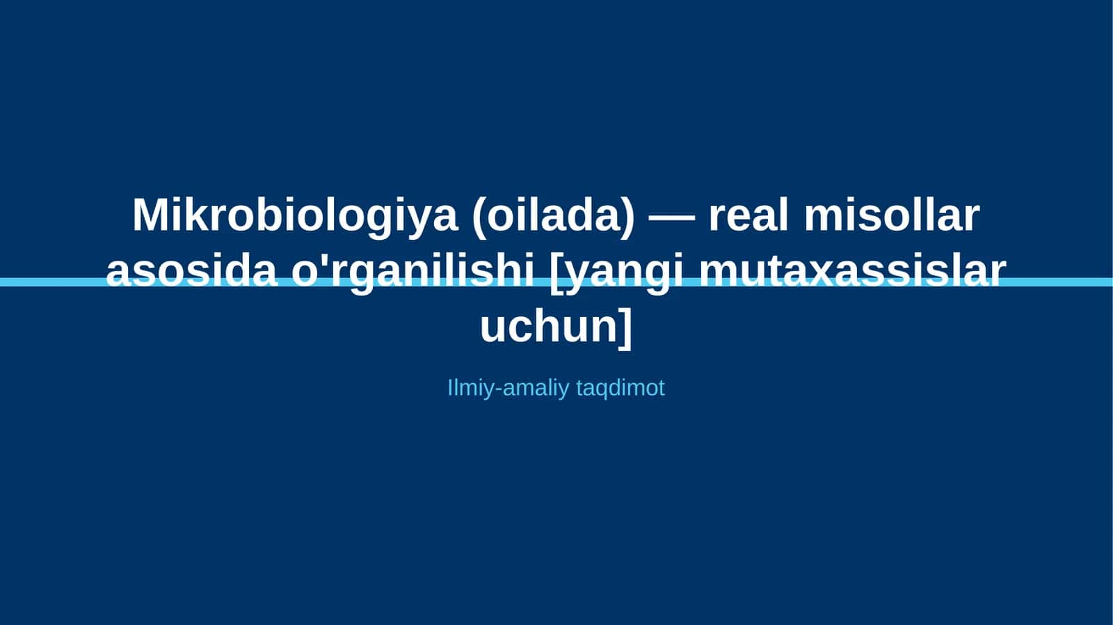 Mikrobiologiya (oilada) — real misollar asosida o'rganilishi [yangi mutaxassislar uchun]