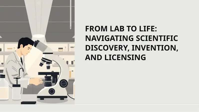 FROM LAB TO LIFE: NAVIGATING SCIENTIFIC DISCOVERY, INVENTION, AND LICENSING