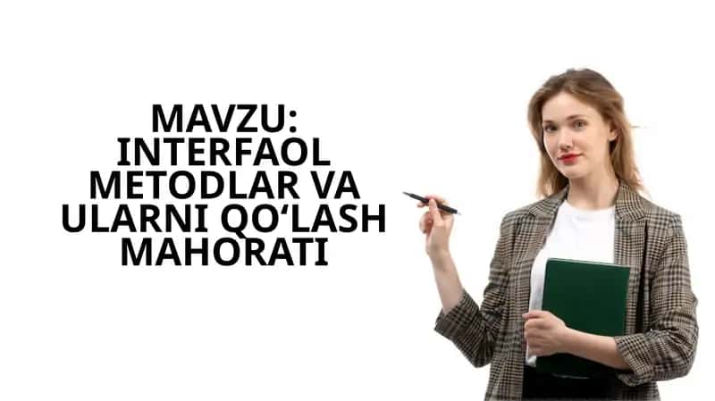 INTERFAOL METODLAR VA ULARNIQOʻLASHMAHORATI