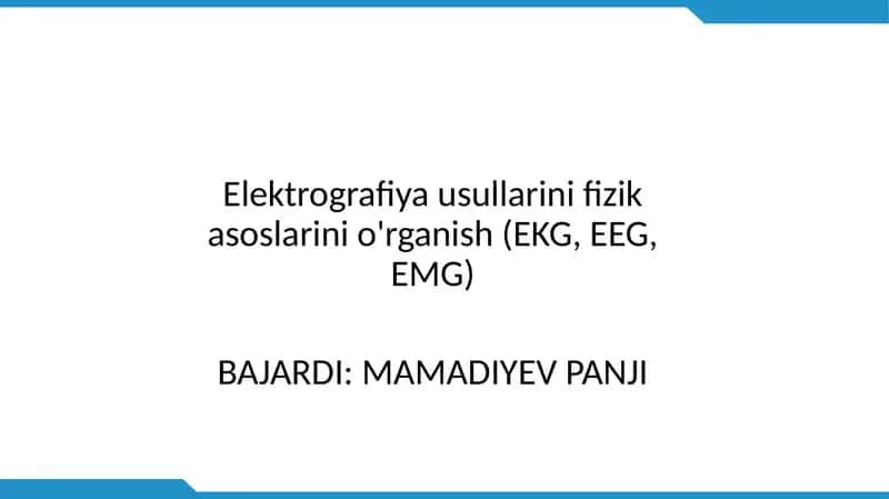 Elektrografiya usullarini fizikasoslarini o'rganish (EKG, EEG, EMG)