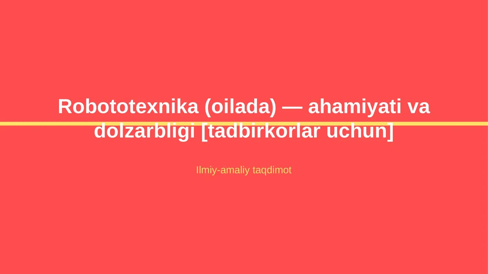 Robototexnika (oilada) — ahamiyati va dolzarbligi [tadbirkorlar uchun]