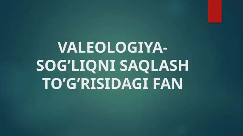 VALEOLOGIYA-SOG’LIQNI SAQLASH TO’G’RISIDAGI FAN