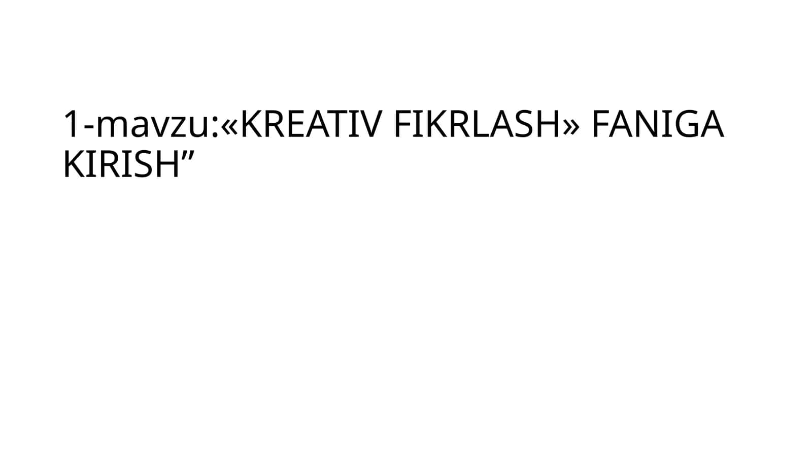 «KREATIV FIKRLASH» FANIGA KIRISH”
