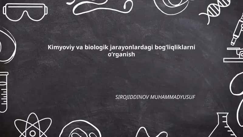 Kimyoviy va biologik jarayonlardagi bogʻliqliklarni oʻrganish