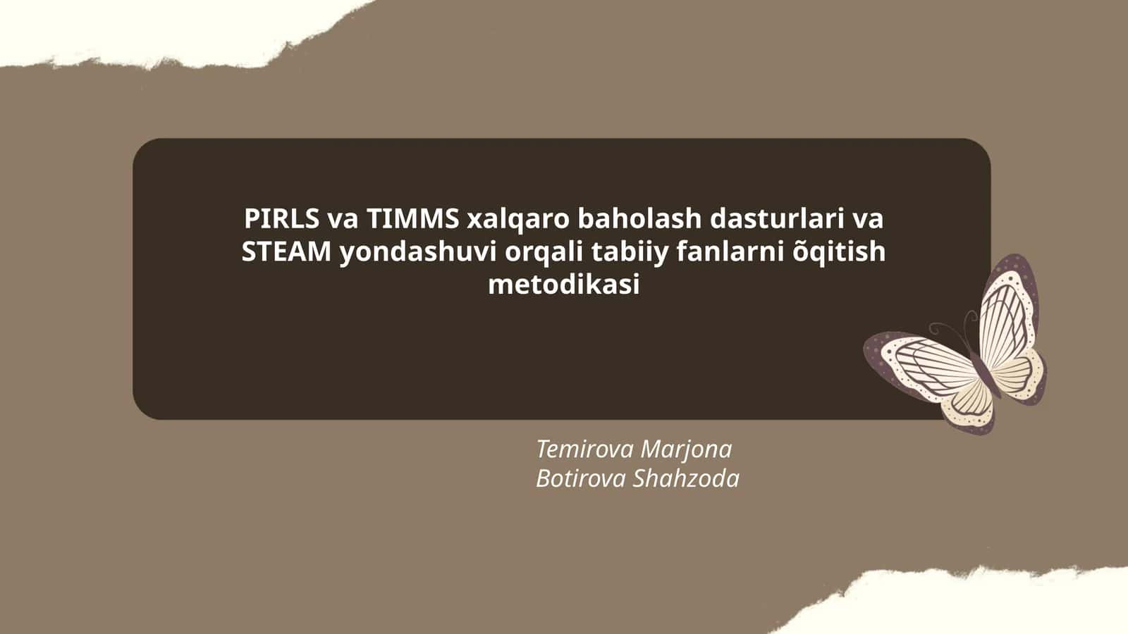 PIRLS va TIMMS xalqaro baholash dasturlari va STEAM yondashuvi orqali tabiiy fanlarni õqitish metodikasi