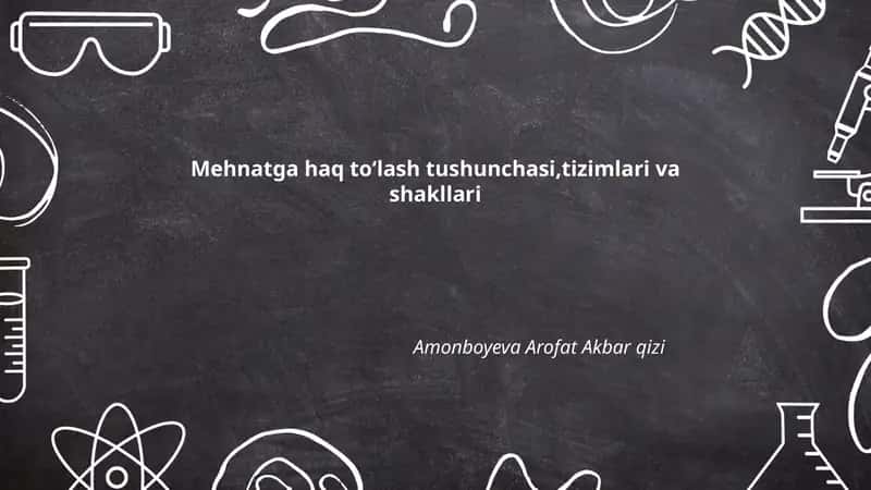 Mehnatga haq toʻlash tushunchasi,tizimlari va shakllari