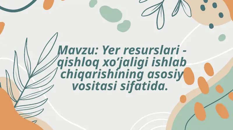 Yerresurslari-qishloqxo’jaligiishlabchiqarishiningasosiyvositasi