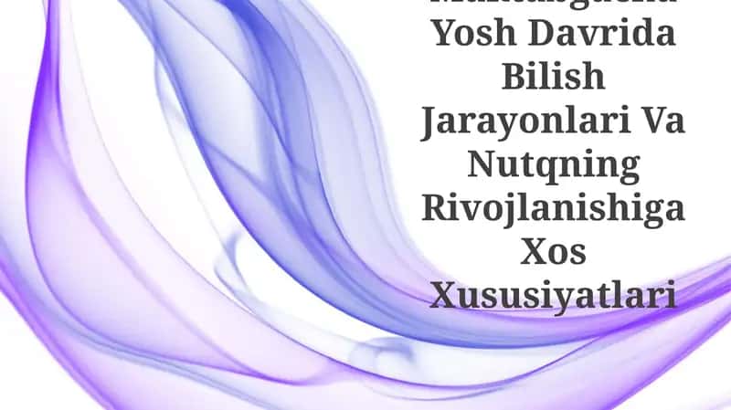 Maktabgacha Yosh Davrida Bilish Jarayonlari Va Nutqning Rivojlanishiga Xos Xususiyatlari