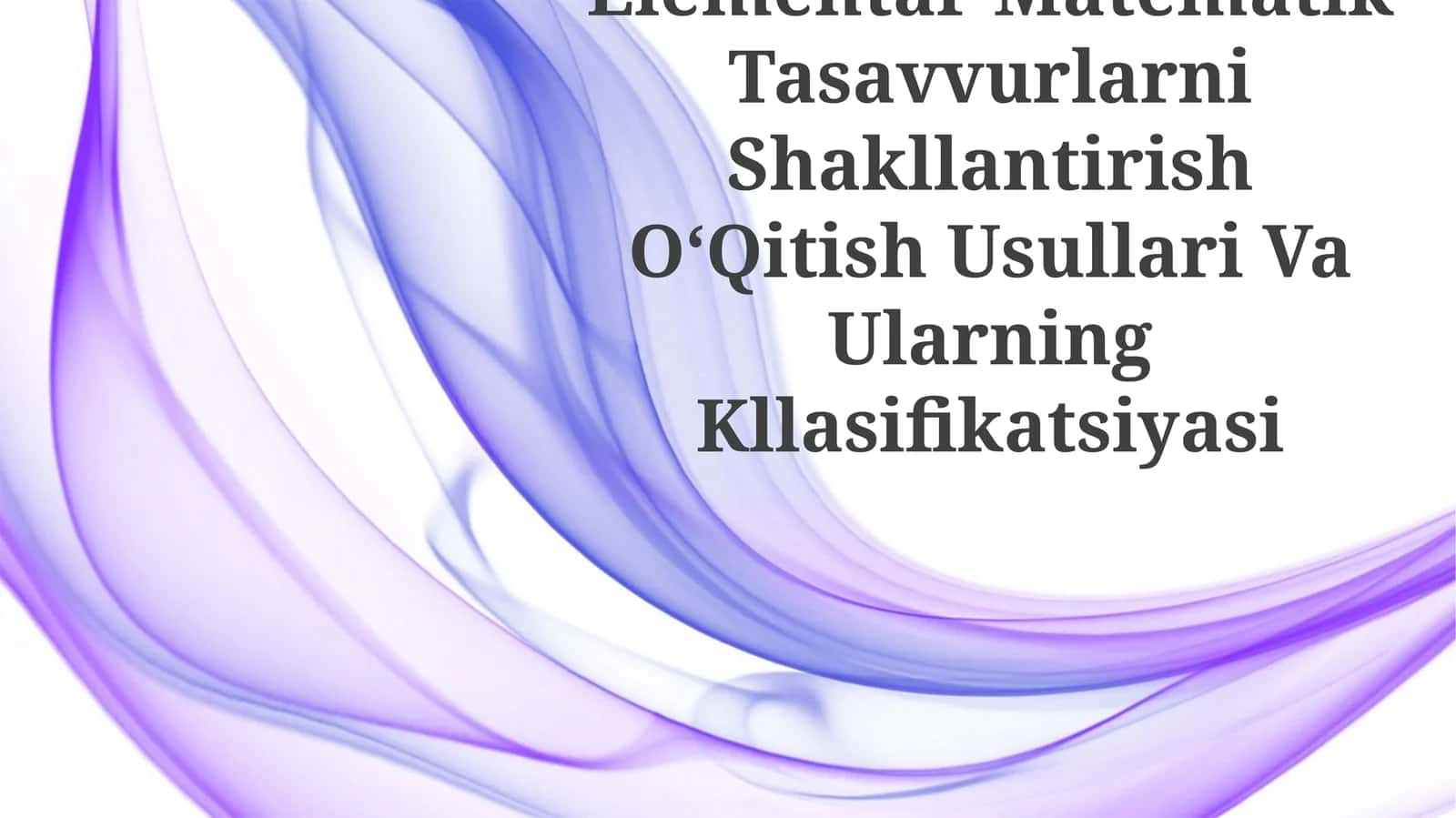 Elementar Matematik Tasavvurlarni Shakllantirish OʻQitish Usullari Va Ularning Kllasifikatsiyasi