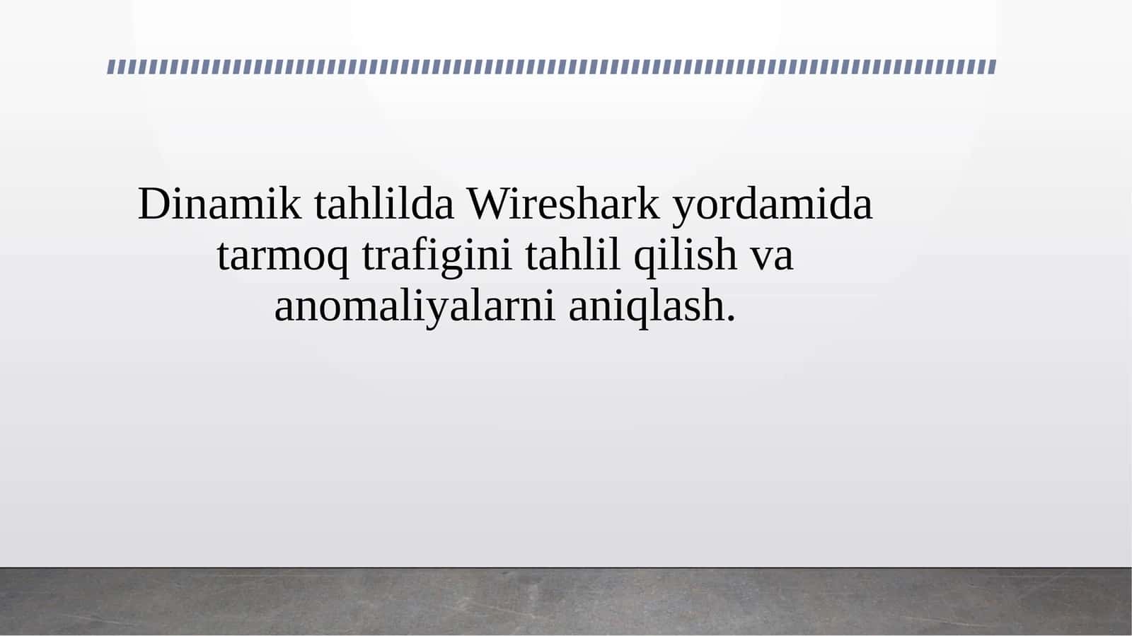 Dinamik tahlilda Wireshark yordamida tarmoq trafigini tahlil qilish va anomaliyalarni aniqlash.