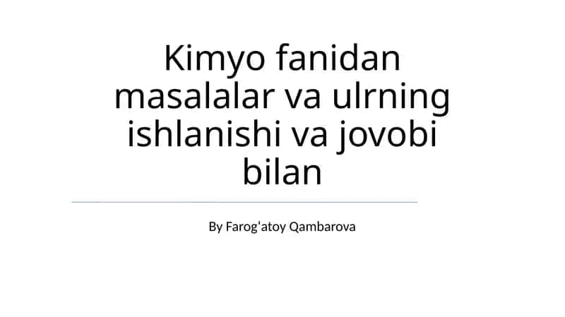 Kimyo fanidan masalalar va ulrning ishlanishi va jovobi bilan