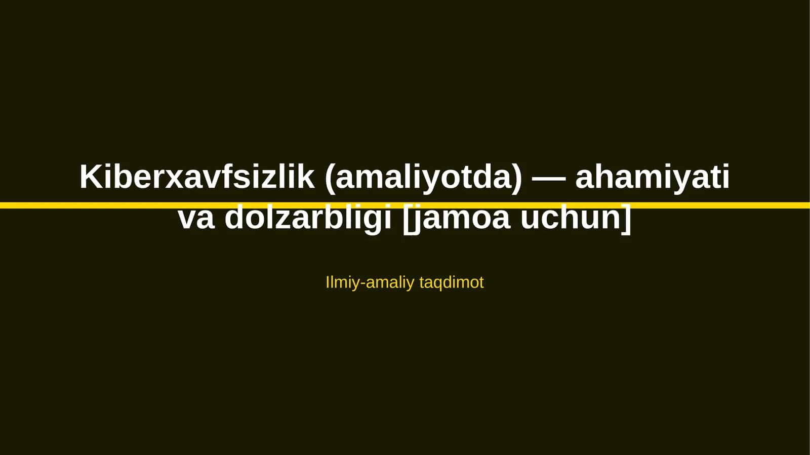 Kiberxavfsizlik (amaliyotda) — ahamiyati va dolzarbligi [jamoa uchun]