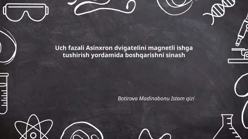 Uch fazali Asinxron dvigatelini magnetli ishga tushirish yordamida boshqarishni sinash