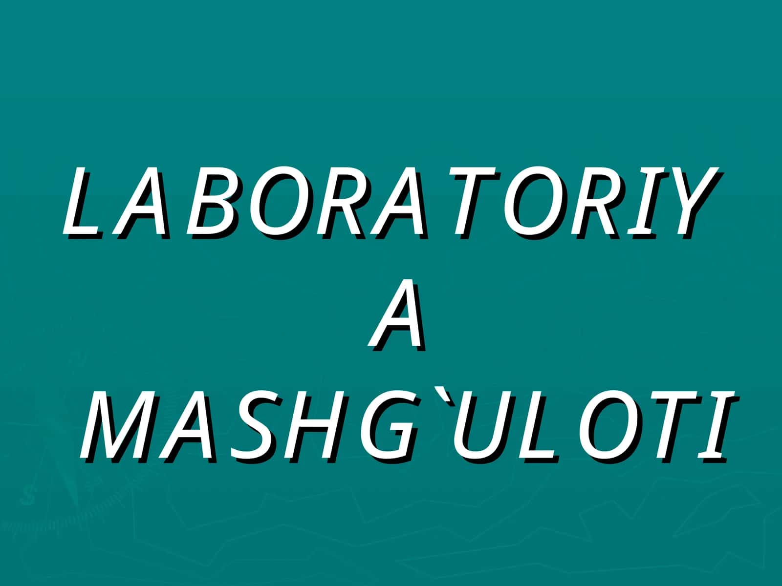 LABORATORIYA MASHG`ULOTI