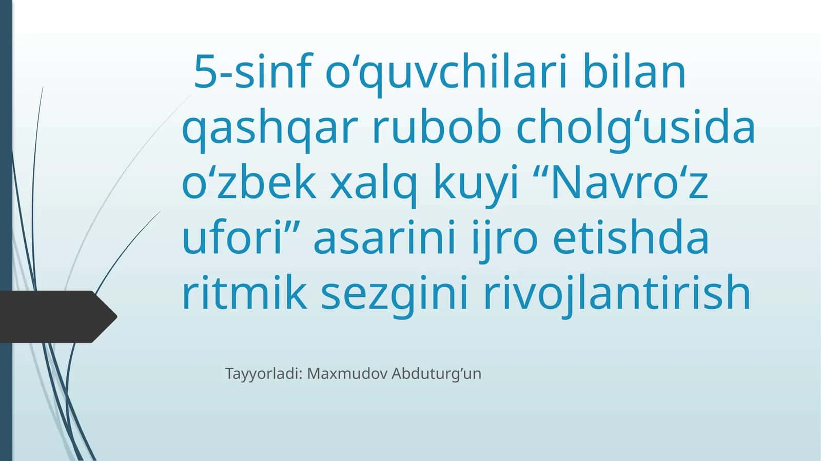 5-sinf o‘quvchilari bilan qashqar rubob cholg‘usida o‘zbek xalq kuyi “Navro‘z ufori” asarini ijro etish