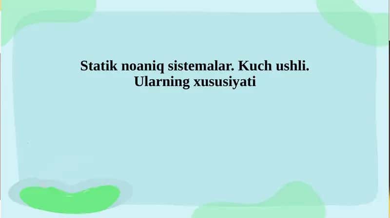 Statik noaniq sistemalar. Kuch ushli. Ularning xususiyati