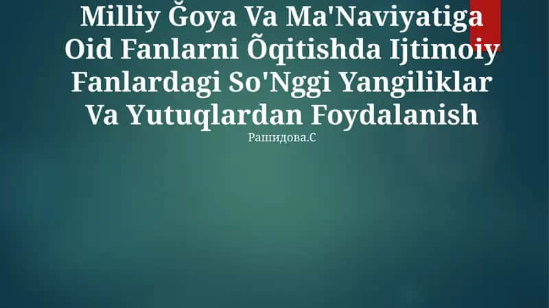 Milliy Ğoya Va Ma'Naviyatiga Oid Fanlarni Õqitishda Ijtimoiy Fanlardagi So'Nggi Yangiliklar Va Yutuqlardan Foydalanish