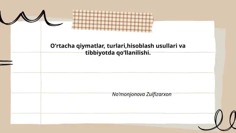Oʻrtacha qiymatlar, turlari,hisoblash usullari va tibbiyotda qoʻllanilishi.