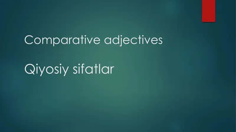 comparative adjectives , Qiyosiy Sifatlar